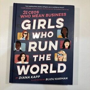 Girls Who Run the World: 31 CEOs Who Mean Business by Diana Kapp 2019,